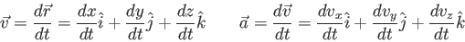 \begin{displaymath}
\vec v = {d \vec r \over dt} =
{dx \over dt}\hat i + {dy \...
...over dt}\hat i + {dv_y \over dt}\hat j + {dv_z \over dt}\hat k
\end{displaymath}