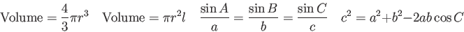 \begin{displaymath}
{\rm Volume} = {4 \over 3} \pi r^3 \quad
{\rm Volume} = \pi ...
...sin B}{b} = \frac{\sin C}{c} \quad
c^2 = a^2 + b^2 - 2ab\cos C
\end{displaymath}