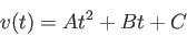 \begin{displaymath}
v(t) = At^2 + Bt + C
\end{displaymath}