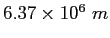 $6.37\times 10^6~m$