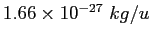 $1.66\times 10^{-27}~kg/u$