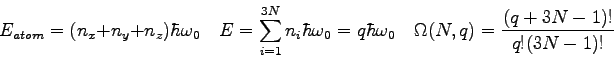 \begin{displaymath}
E_{atom} = (n_x + n_y + n_z) \hbar \omega_0 \quad
E = \sum...
...bar \omega_0 \quad
\Omega(N,q) = \frac{(q+3N-1)!}{q! (3N-1)!}
\end{displaymath}