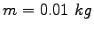 $m=0.01~kg$