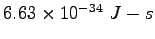 $6.63\times 10^{-34}~J-s$