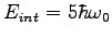 $E_{int} = 5\hbar\omega_0$