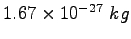 $1.67\times 10^{-27}~kg$