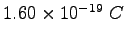 $1.60\times 10^{-19}~C$