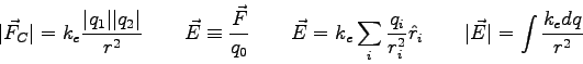 \begin{displaymath}
\vert\vec F_C\vert = k_e {\vert q_1\vert \vert q_2\vert \ove...
...^2} \hat r_i \qquad
\vert\vec E\vert = \int {k_e dq \over r^2}
\end{displaymath}
