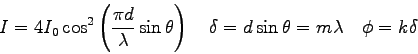 \begin{displaymath}
I = 4 I_0 \cos^2 \left ( {\pi d \over \lambda} \sin \theta \...
...
\delta = d \sin \theta = m \lambda \quad
\phi = k\delta \quad
\end{displaymath}