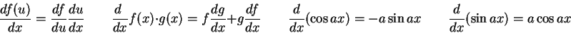 \begin{displaymath}
{d f(u) \over dx} = {df\over du}{du \over dx} \qquad
{d \ \o...
...(\cos ax) = -a\sin ax \qquad
{d \over dx} (\sin ax) = a\cos ax
\end{displaymath}