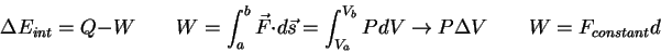 \begin{displaymath}
\Delta E_{int} = Q-W \qquad
W = \int_a^b \vec F \cdot d\vec ...
..._b} P dV \rightarrow P\Delta V \qquad
W = F_{constant}d \qquad
\end{displaymath}