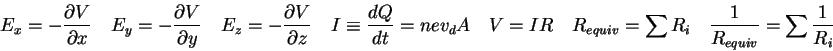 \begin{displaymath}
E_x = - {\partial V \over \partial x} \quad
E_y = - {\partia...
...quiv} = \sum R_i \quad
{1 \over R_{equiv}} = \sum {1\over R_i}
\end{displaymath}