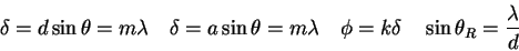 \begin{displaymath}
\delta = d \sin \theta = m \lambda \quad
\delta = a \sin \th...
...a \quad
\phi = k\delta \quad
\sin \theta_R = {\lambda \over d}
\end{displaymath}