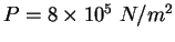 $P = 8\times 10^5~N/m^2$