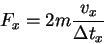 \begin{displaymath}
F_x = 2m \frac{v_x}{\Delta t_x}
\end{displaymath}