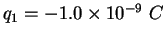 $q_1 = -1.0\times 10^{-9} C$