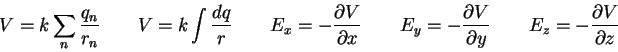 \begin{displaymath}
V = k \sum_n {q_n \over r_n} \qquad
V = k \int {dq \over r} ...
...partial y} \qquad
E_z = - {\partial V \over \partial z} \qquad
\end{displaymath}