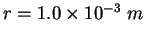 $r=1.0\times 10^{-3}~m$