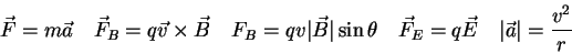 \begin{displaymath}
\vec F = m \vec a \quad
\vec F_B = q \vec v \times \vec B \q...
...quad
\vec F_E = q\vec E \quad
\vert\vec a\vert = {v^2 \over r}
\end{displaymath}