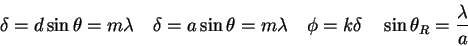 \begin{displaymath}
\delta = d \sin \theta = m \lambda \quad
\delta = a \sin \th...
...a \quad
\phi = k\delta \quad
\sin \theta_R = {\lambda \over a}
\end{displaymath}