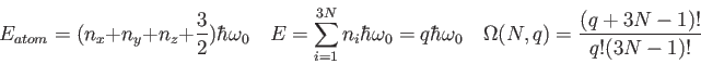 \begin{displaymath}
E_{atom} = (n_x + n_y + n_z + \frac{3}{2}) \hbar \omega_0 \q...
...bar \omega_0 \quad
\Omega(N,q) = \frac{(q+3N-1)!}{q! (3N-1)!}
\end{displaymath}