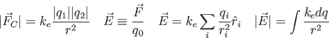 \begin{displaymath}
\vert\vec F_C\vert = k_e {\vert q_1\vert \vert q_2\vert \ove...
...i^2} \hat r_i \quad
\vert\vec E\vert = \int {k_e dq \over r^2}
\end{displaymath}