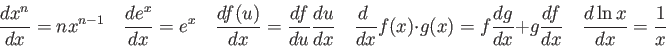 \begin{displaymath}
{dx^n \over dx} = nx^{n-1} \quad
\frac{de^x}{dx} = e^x \quad...
... dx} +
g{df \over dx} \quad
\frac{d \ln x}{dx} = \frac{1}{x}
\end{displaymath}