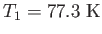 $T_1 = 77.3 \rm ~K$