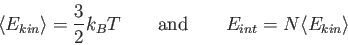 \begin{displaymath}
\langle E_{kin}\rangle = {3 \over 2}k_B T \qquad {\rm and} \qquad
E_{int} = N \langle E_{kin}\rangle
\end{displaymath}