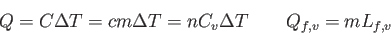 \begin{displaymath}
Q = C\Delta T = cm\Delta T = n C_v \Delta T \qquad
Q_{f,v} = m L_{f,v}
\end{displaymath}