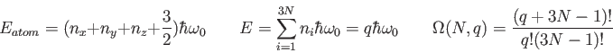 \begin{displaymath}
E_{atom} = (n_x + n_y + n_z + \frac{3}{2}) \hbar \omega_0 \q...
...ar \omega_0 \qquad
\Omega(N,q) = \frac{(q+3N-1)!}{q! (3N-1)!}
\end{displaymath}