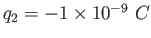 $q_2 = -1\times 10^{-9}~C$