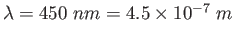 $\lambda = 450~nm = 4.5\times 10^{-7}~m$