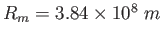 $R_m = 3.84\times 10^8~m$