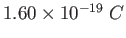 $1.60\times 10^{-19}~C$