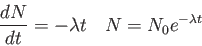 \begin{displaymath}
{d N \over d t} = - \lambda t \quad
N = N_0 e^{-\lambda t} \quad
\end{displaymath}