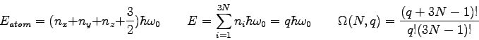 \begin{displaymath}
E_{atom} = (n_x + n_y + n_z + \frac{3}{2}) \hbar \omega_0 \q...
...ar \omega_0 \qquad
\Omega(N,q) = \frac{(q+3N-1)!}{q! (3N-1)!}
\end{displaymath}