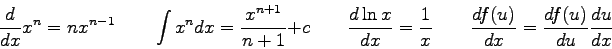 \begin{displaymath}
{d \over dx} x^n = nx^{n-1} \qquad
\int x^n dx = {x^{n+1} \o...
...{1}{x} \qquad
\frac{df(u)}{dx} = \frac{df(u)}{du}\frac{du}{dx}
\end{displaymath}