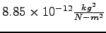 $8.85\times 10^{-12} {kg^2\over N-m^2}$