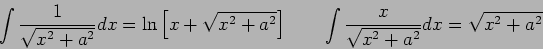 \begin{displaymath}
\int \frac{1}{\sqrt{x^2 + a^2}} dx = \ln \left [ x + \sqrt{x...
...] \qquad
\int \frac{x}{\sqrt{x^2 + a^2}} dx = \sqrt{x^2 + a^2}
\end{displaymath}