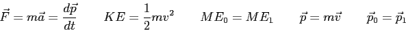 \begin{displaymath}
\vec F = m \vec a = {d\vec p \over dt} \qquad
KE = {1 \over ...
...E_1 \qquad
\vec p = m \vec v \qquad
\vec p_0 = \vec p_1 \qquad
\end{displaymath}