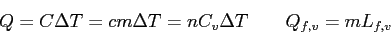 \begin{displaymath}
Q = C\Delta T = cm\Delta T = n C_v \Delta T \qquad
Q_{f,v} = m L_{f,v}
\end{displaymath}