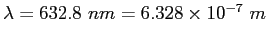 $\lambda = 632.8~nm = 6.328\times 10^{-7}~m$