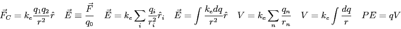\begin{displaymath}
\vec F_C = k_e \frac{q_1 q_2}{r^2}\hat r \quad
\vec E \equiv...
... {q_n \over r_n} \quad
V = k_e \int {dq \over r} \quad
PE = qV
\end{displaymath}