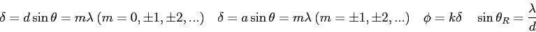 \begin{displaymath}
\delta = d \sin \theta = m \lambda\ (m=0,\pm 1,\pm 2,...)\qu...
...) \quad
\phi = k\delta \quad
\sin \theta_R = {\lambda \over d}
\end{displaymath}