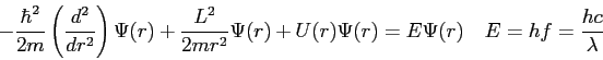 \begin{displaymath}
-\frac{\hbar^2}{2 m}\left ( \frac{d^2}{d r^2} \right ) \Psi(...
...) + U(r) \Psi(r) = E \Psi(r) \quad
E = hf = \frac{hc}{\lambda}
\end{displaymath}
