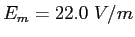 $E_m = 22.0~V/m$