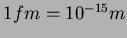 $1 fm = 10^{-15}m$