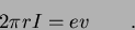 \begin{displaymath}
2 \pi r I = e v \qquad .
\end{displaymath}