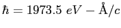$\hbar = 1973.5~eV-{\rm\AA}/c$